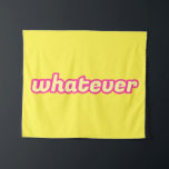 The 'Whatever' Art Tapestry<br><div class="desc">Cool design,  perfect for anyone who loves colorful art! 
'Whatever' Clueless quote,  colorful typography.
Accentuate your style and space with this cool word!</div>