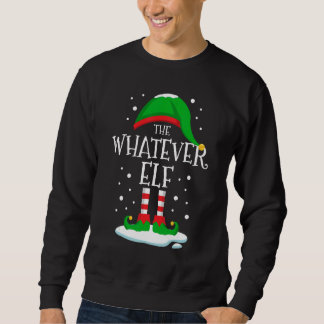 The Whatever Elf Christmas Family Matching Xmas Gr Sweatshirt