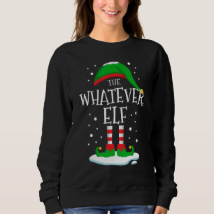 The Whatever Elf Christmas Family Matching Xmas Gr Sweatshirt