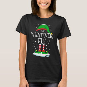 The Whatever Elf Christmas Family Matching Xmas Gr T-Shirt