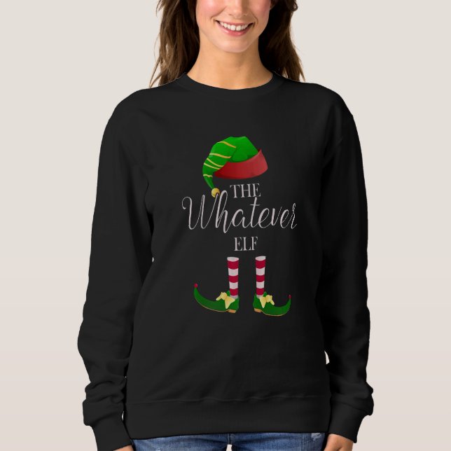 The Whatever Elf Cute  Christmas Family Sweatshirt (Front)
