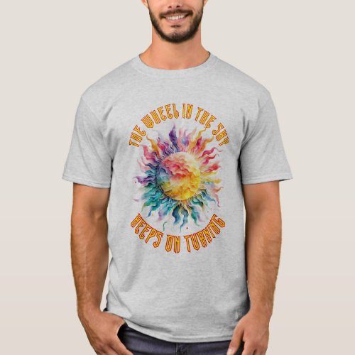 The Wheel in the Sky Keeps on Turning T_Shirt