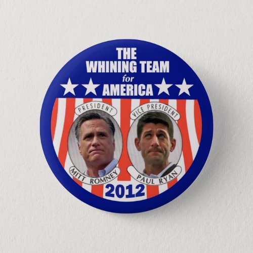 The Whining Team for America Romney  Ryan Pinback Button