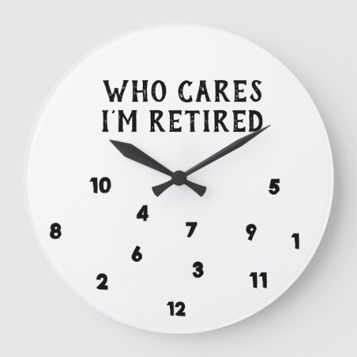 THE WHO CARE IM RETIRED CLOCK