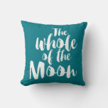 “the Whole Of The Moon &quot; Throw Pillow at Zazzle