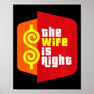 The Wife Is Right Funny Husband Sarcastic Saying H Poster