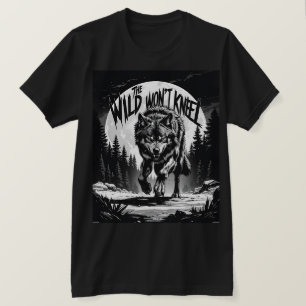 The Wild Won’t Kneel – Fierce Wolf Under the Moon T-Shirt