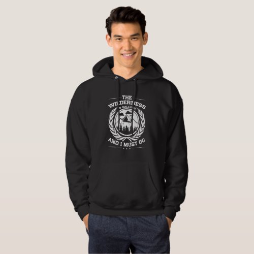 The Wilderness is Calling and I Must Go Hoodie