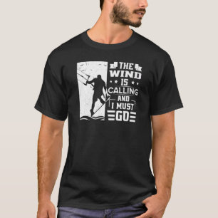 The Wind Is Calling And I Must Go Kite  Kitesurfer T-Shirt