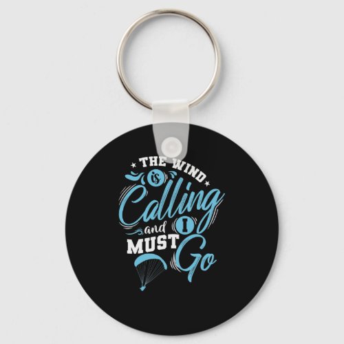 The Wind is calling and I must Go Paragliding Keychain