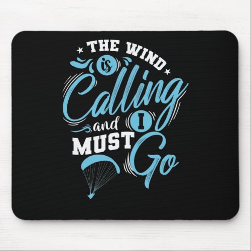 The wind is calling and I must go paragliding Mouse Pad