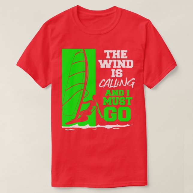 The Wind Is Calling And I Must Go Windsurfing  T-Shirt (Design Front)