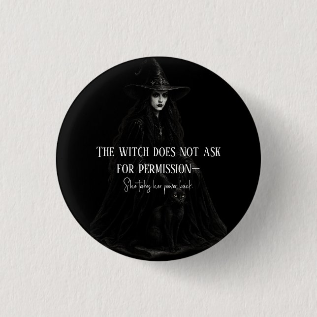 The Witch Does Not Ask for Permission Gothic Witch Button (Front)