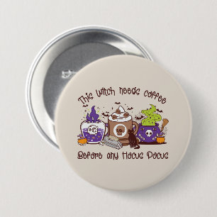 The Witch Needs Coffee - Coffee Lover Button