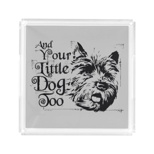 The Wizard Of Oz  And Your Little Dog Too Acrylic Tray