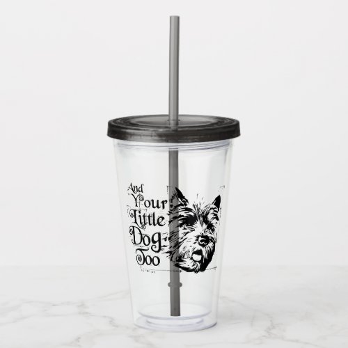 The Wizard Of Oz  And Your Little Dog Too Acrylic Tumbler