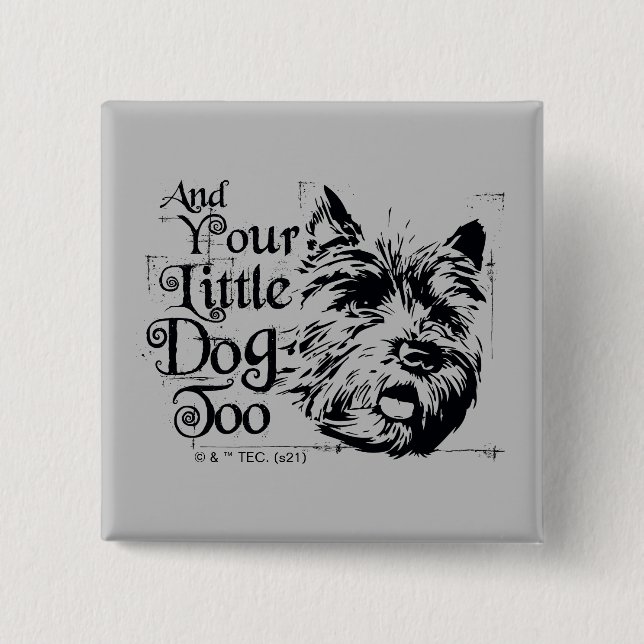 The Wizard Of Oz™ | And Your Little Dog, Too Button (Front)