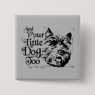 The Wizard Of Oz™   And Your Little Dog, Too Button