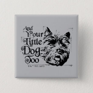 The Wizard Of Oz™   And Your Little Dog, Too Button