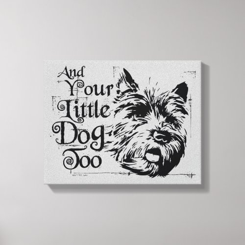 The Wizard Of Oz  And Your Little Dog Too Canvas Print