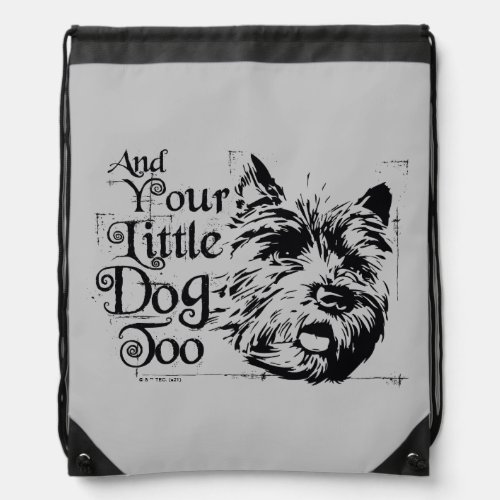 The Wizard Of Oz  And Your Little Dog Too Drawstring Bag