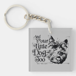 The Wizard Of Oz™   And Your Little Dog, Too Keychain