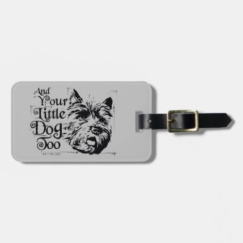 The Wizard Of Oz  And Your Little Dog Too Luggage Tag