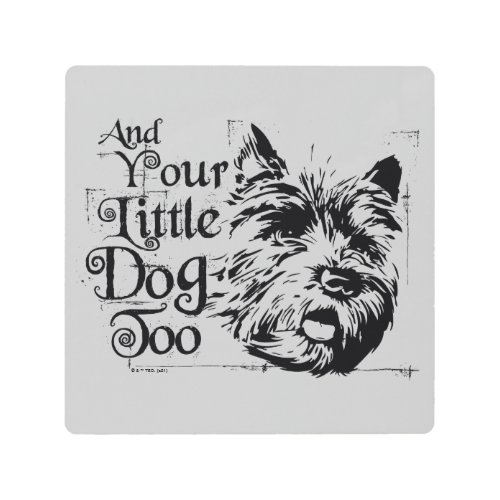 The Wizard Of Oz  And Your Little Dog Too Metal Print