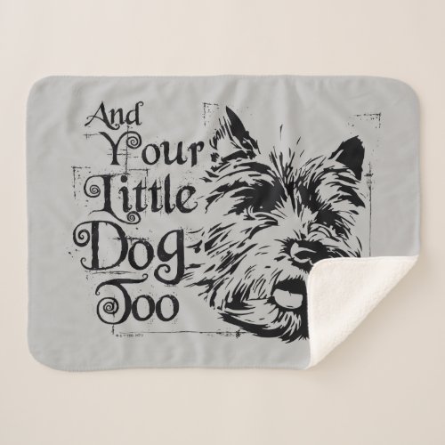 The Wizard Of Oz  And Your Little Dog Too Sherpa Blanket