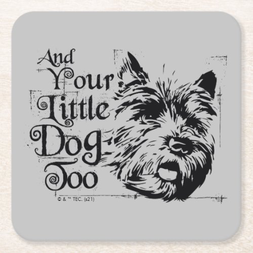 The Wizard Of Oz  And Your Little Dog Too Square Paper Coaster