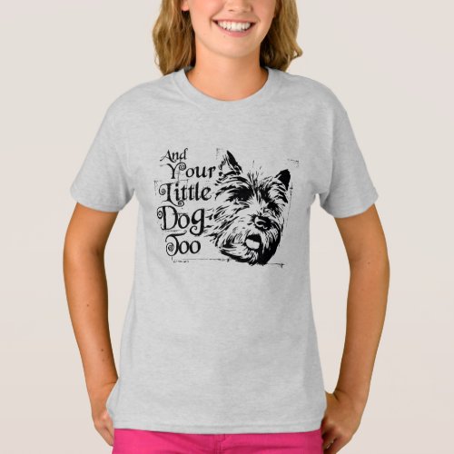The Wizard Of Oz  And Your Little Dog Too T_Shirt