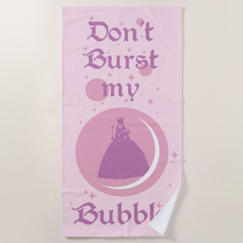 The Wizard Of Oz  Dont Burst My Bubble Beach Towel