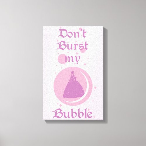 The Wizard Of Oz  Dont Burst My Bubble Canvas Print