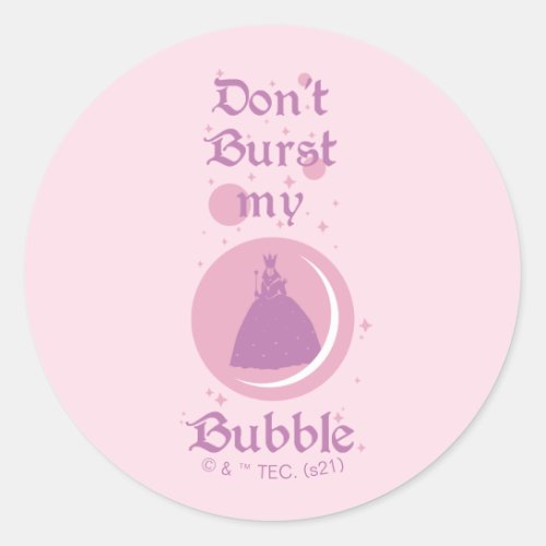 The Wizard Of Oz  Dont Burst My Bubble Classic Round Sticker