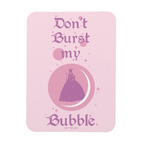 The Wizard Of Oz  Dont Burst My Bubble Magnet