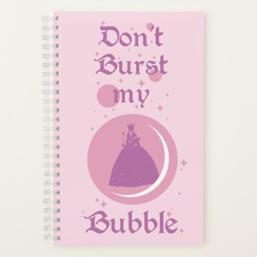 The Wizard Of Oz  Dont Burst My Bubble Notebook