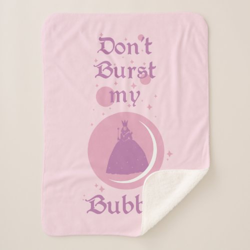 The Wizard Of Oz  Dont Burst My Bubble Sherpa Blanket