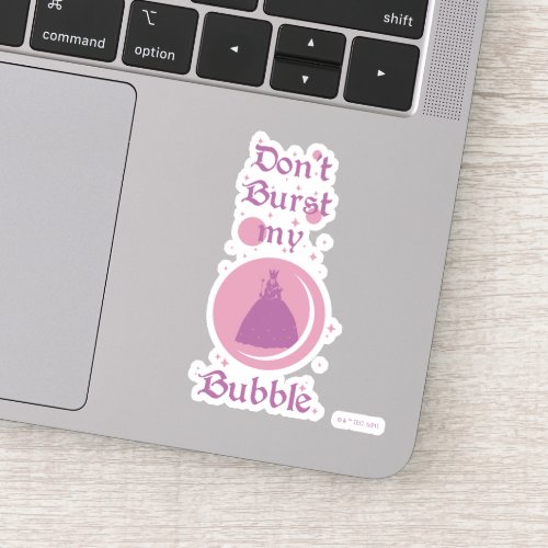 The Wizard Of Oz  Dont Burst My Bubble Sticker