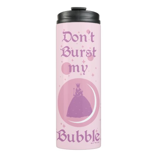 The Wizard Of Oz  Dont Burst My Bubble Thermal Tumbler