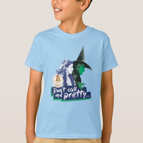 The Wizard Of Oz  Dont Call Me Pretty T_Shirt