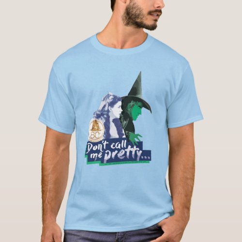 The Wizard Of Oz  Dont Call Me Pretty T_Shirt