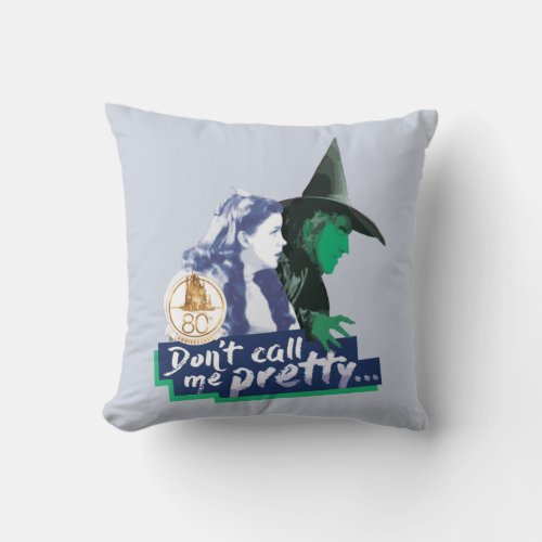 The Wizard Of Oz  Dont Call Me Pretty Throw Pillow