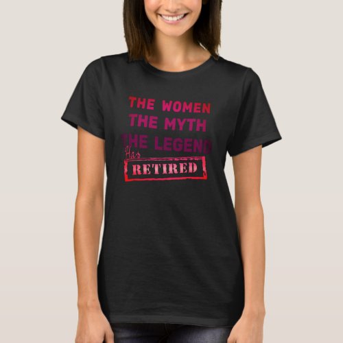 THE WOMEN Myth Has Retired T_Shirt