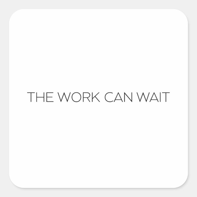 The Work Can Wait Minimalist Thin Typographic  Square Sticker (Front)