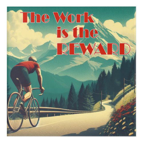 The Work Is The Reward Cyclist Mountains Acrylic Print