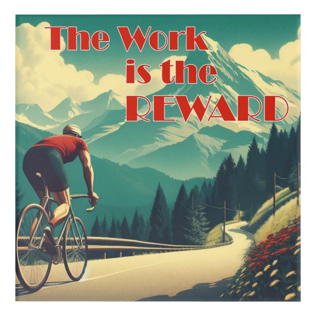 The Work Is The Reward Cyclist Mountains Acrylic Print (Front)