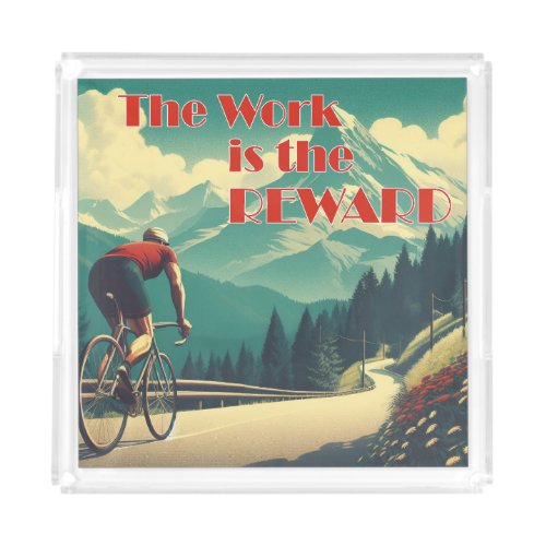 The Work Is The Reward Cyclist Mountains Acrylic Tray