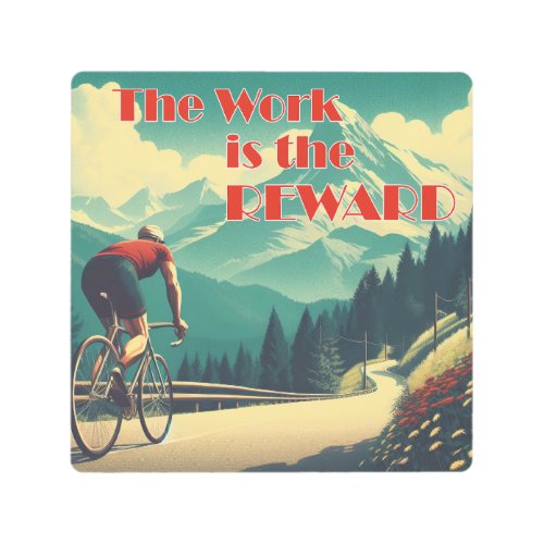 The Work Is The Reward Cyclist Mountains Metal Print