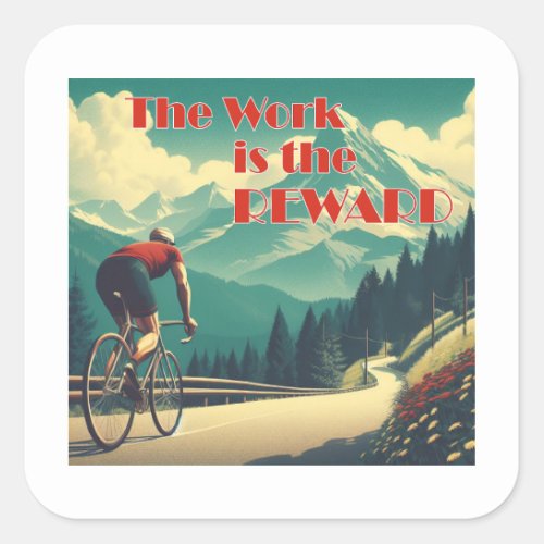 The Work Is The Reward Cyclist Mountains Square Sticker