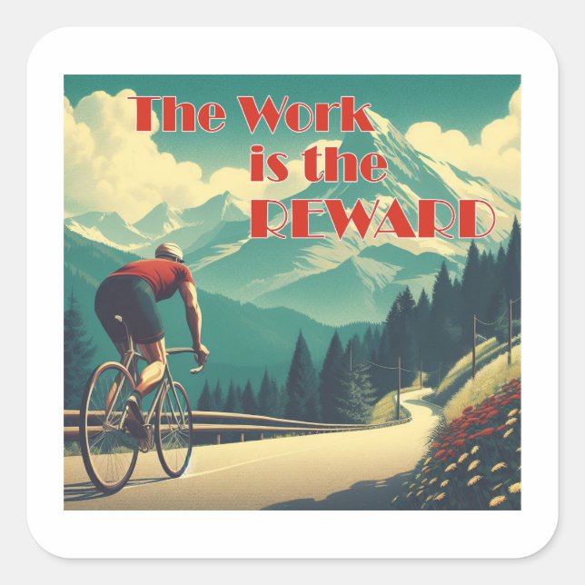 The Work Is The Reward Cyclist Mountains Square Sticker (Front)